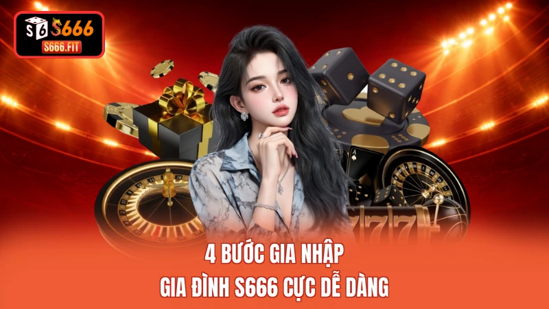 4 bước gia nhập gia đình S666 cực dễ dàng