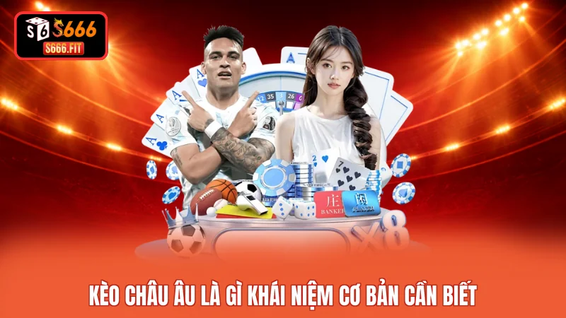 Kèo châu Âu là gì khái niệm cơ bản cần biết 