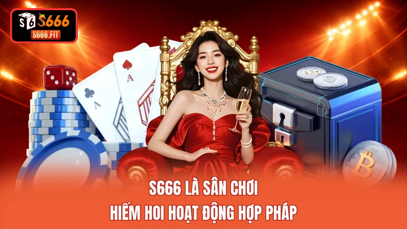 S666 là sân chơi hiếm hoi hoạt động hợp pháp