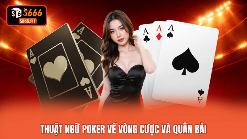 Thuật ngữ Poker về vòng cược và quân bài 
